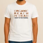 Organic Reach is Dead - Tech Humor, Style Tee
